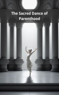 The Sacred Dance of Parenthood