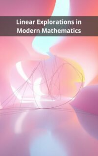Linear Explorations in Modern Mathematics