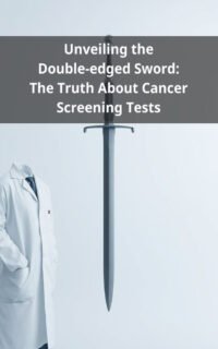 Unveiling the Double-edged Sword: The Truth About Cancer Screening Tests