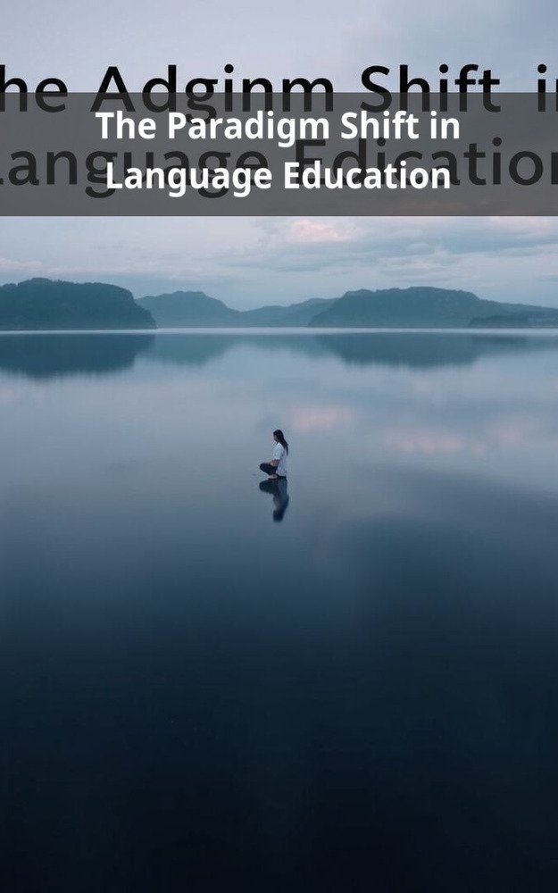 The Paradigm Shift in Language Education