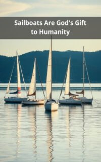 Sailboats Are God's Gift to Humanity