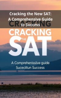 Cracking the New SAT: A Comprehensive Guide to Success