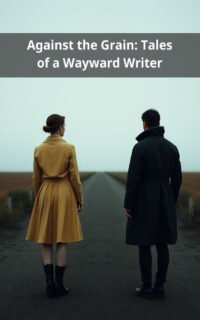 Against the Grain: Tales of a Wayward Writer