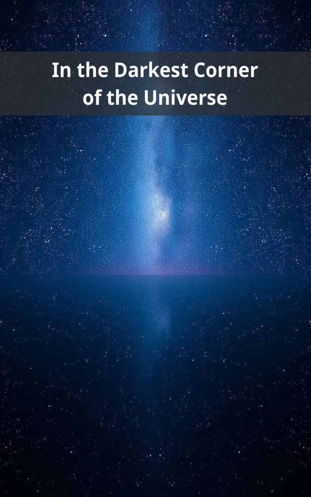 In the Darkest Corner of the Universe