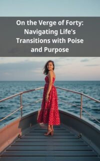 On the Verge of Forty: Navigating Life's Transitions with Poise and Purpose