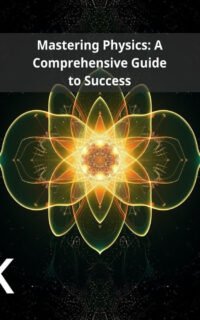 Mastering Physics: A Comprehensive Guide to Success
