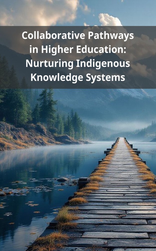 Collaborative Pathways in Higher Education: Nurturing Indigenous Knowledge Systems