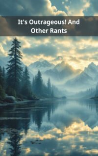 It's Outrageous! And Other Rants