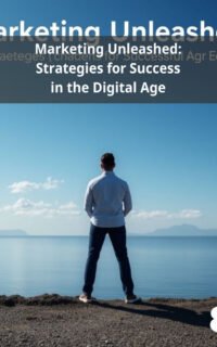 Marketing Unleashed: Strategies for Success in the Digital Age