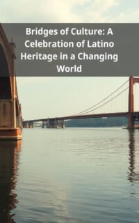 Bridges of Culture: A Celebration of Latino Heritage in a Changing World