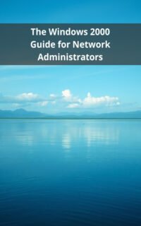 The Windows 2000 Guide for Network Administrators