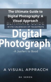 The Ultimate Guide to Digital Photography: A Visual Approach