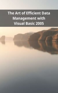 The Art of Efficient Data Management with Visual Basic 2005