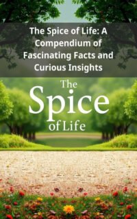 The Spice of Life: A Compendium of Fascinating Facts and Curious Insights