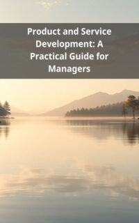 Product and Service Development: A Practical Guide for Managers