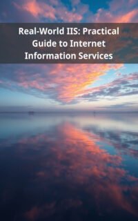 Real-World IIS: Practical Guide to Internet Information Services