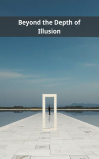 Beyond the Depth of Illusion