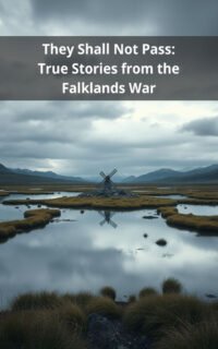They Shall Not Pass: True Stories from the Falklands War