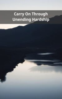 Carry On Through Unending Hardship
