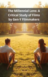 The Millennial Lens: A Critical Study of Films by Gen-Y Filmmakers