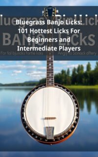 Bluegrass Banjo Licks: 101 Hottest Licks For Beginners and Intermediate Players