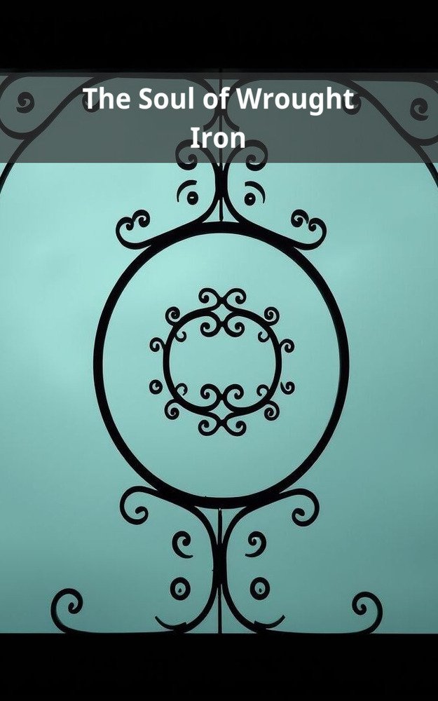The Soul of Wrought Iron