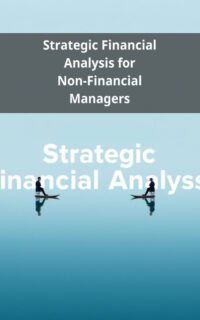 Strategic Financial Analysis for Non-Financial Managers