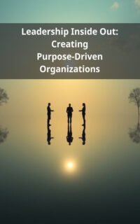 Leadership Inside Out: Creating Purpose-Driven Organizations