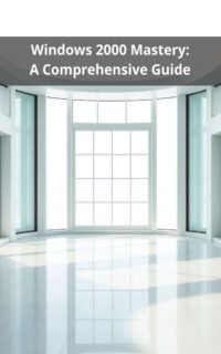 Windows 2000 Mastery: A Comprehensive Guide