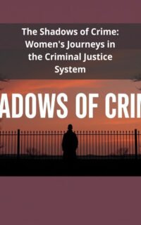 The Shadows of Crime: Women's Journeys in the Criminal Justice System