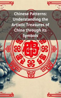 Chinese Patterns: Understanding the Artistic Treasures of China through its Symbols