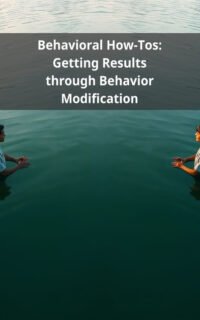 Behavioral How-Tos: Getting Results through Behavior Modification