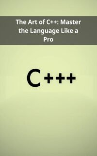The Art of C++: Master the Language Like a Pro