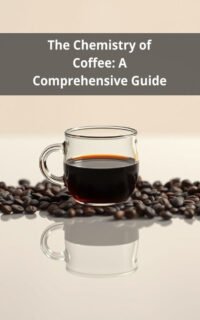The Chemistry of Coffee: A Comprehensive Guide