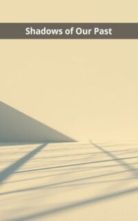 Shadows of Our Past