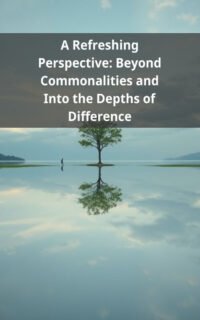 A Refreshing Perspective: Beyond Commonalities and Into the Depths of Difference