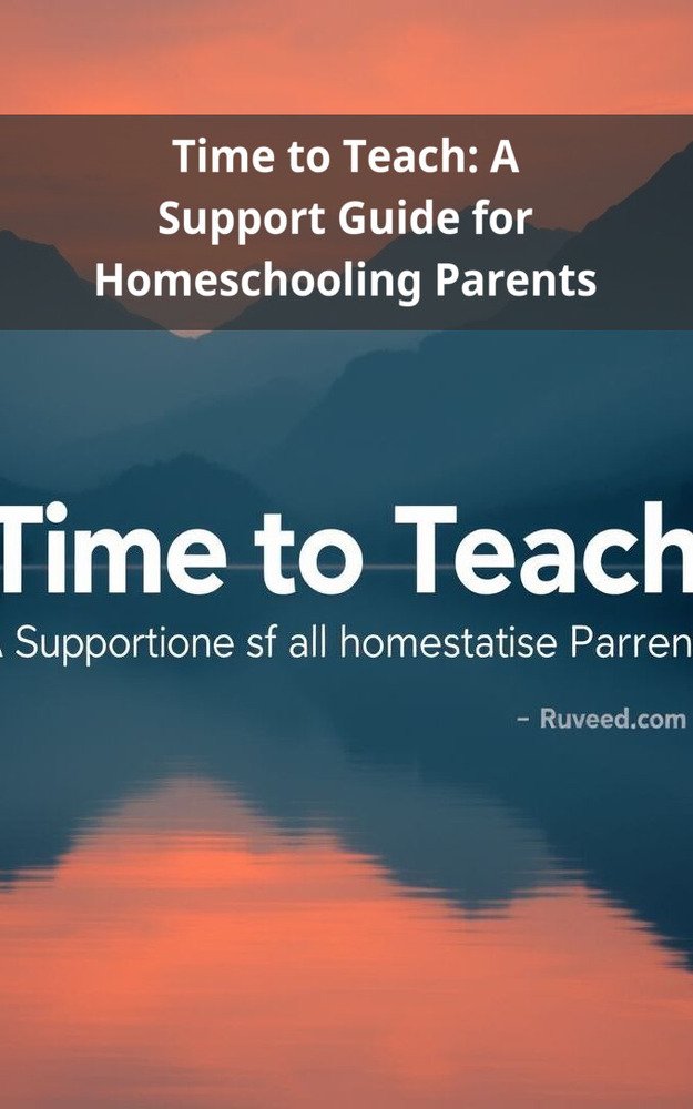 Time to Teach: A Support Guide for Homeschooling Parents