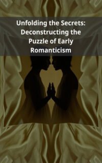 Unfolding the Secrets: Deconstructing the Puzzle of Early Romanticism