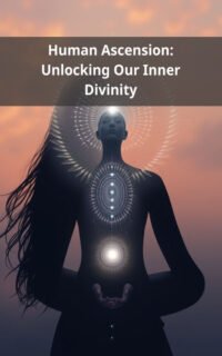 Human Ascension: Unlocking Our Inner Divinity