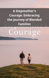 A Stepmother's Courage: Embracing the Journey of Blended Families