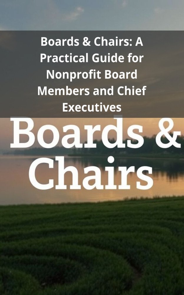 Boards & Chairs: A Practical Guide for Nonprofit Board Members and Chief Executives