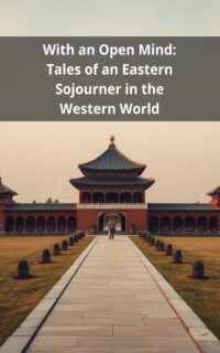 With an Open Mind: Tales of an Eastern Sojourner in the Western World