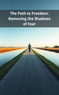 The Path to Freedom: Removing the Shadows of Fear