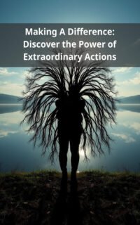 Making A Difference: Discover the Power of Extraordinary Actions