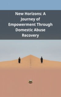 New Horizons: A Journey of Empowerment Through Domestic Abuse Recovery