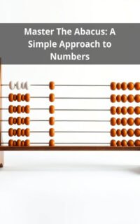 Master The Abacus: A Simple Approach to Numbers