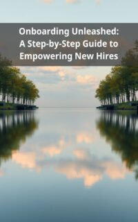 Onboarding Unleashed: A Step-by-Step Guide to Empowering New Hires