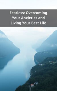 Fearless: Overcoming Your Anxieties and Living Your Best Life