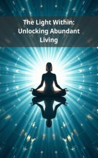 The Light Within: Unlocking Abundant Living