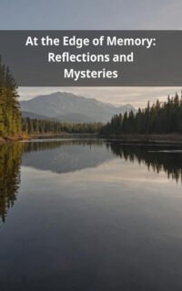 At the Edge of Memory: Reflections and Mysteries